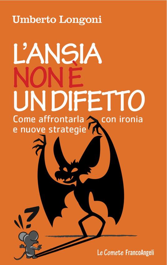 L' ansia non è un difetto. Come affrontarla con ironia e nuove strategie - Umberto Longoni - copertina