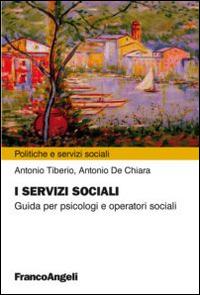 I servizi sociali. Guida per psicologi e operatori sociali - Antonio Tiberio,Antonio De Chiara - copertina