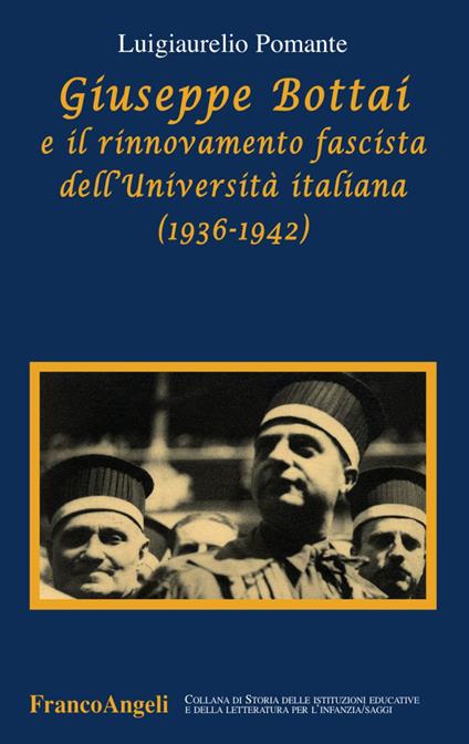 Giuseppe Bottai e il rinnovamento fascista dell'Università italiana (1936-1942) - Luigiaurelio Pomante - copertina