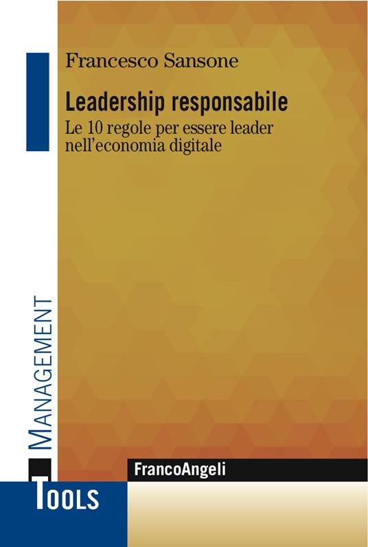 Leadership responsabile. Le 10 regole per essere leader nell'economia digitale - Francesco Sansone - ebook