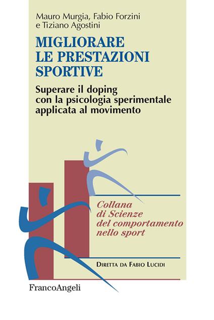 Migliorare le prestazioni sportive. Superare il doping con la psicologia sperimentale applicata al movimento - Tiziano Agostini,Fabio Forzini,Mauro Murgia - ebook