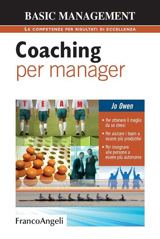 Coaching per manager. Per ottenere il meglio da se stessi. Per aiutare i team ad essere più produttivi. Per insegnare alle persone a essere più autonome - Jo Owen - ebook