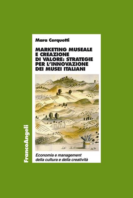 Marketing museale e creazione di valore: strategie per l'innovazione dei musei italiani - Mara Cerquetti - ebook