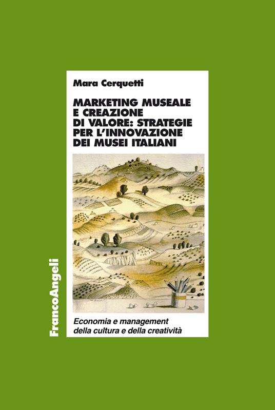 Marketing museale e creazione di valore: strategie per l'innovazione dei musei italiani - Mara Cerquetti - ebook