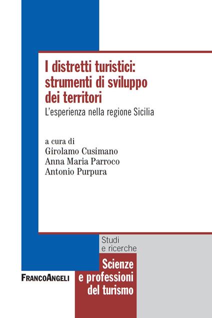 I distretti turistici: strumenti di sviluppo dei territori. - Girolamo Cusimano,Anna Maria Parroco,Antonio Purpura - ebook