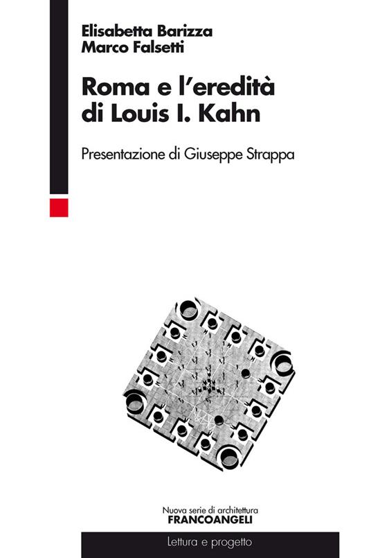 Roma e l'eredità di Louis I. Kahn - Elisabetta Barizza,Marco Falsetti - ebook