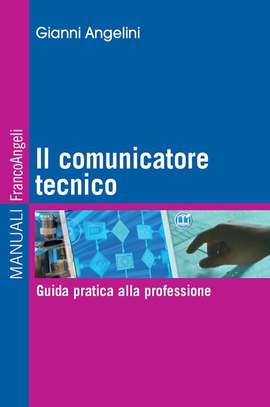 Il comunicatore tecnico. Guida pratica alla professione - Gianni Angelini - ebook