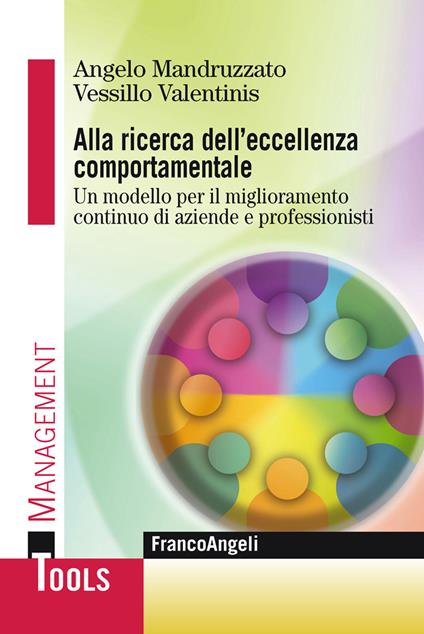 Alla ricerca dell'eccellenza comportamentale. Un modello per il miglioramento continuo di aziende e professionisti - Angelo Mandruzzato,Vessillo Valentinis - ebook