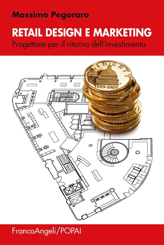 Retail design e marketing. Progettare per il ritorno dell'investimento - Massimo Pegoraro - ebook