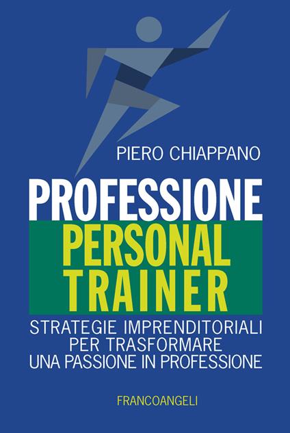 Professione personal trainer. Strategie imprenditoriali per trasformare una passione in professione - Piero Chiappano - ebook
