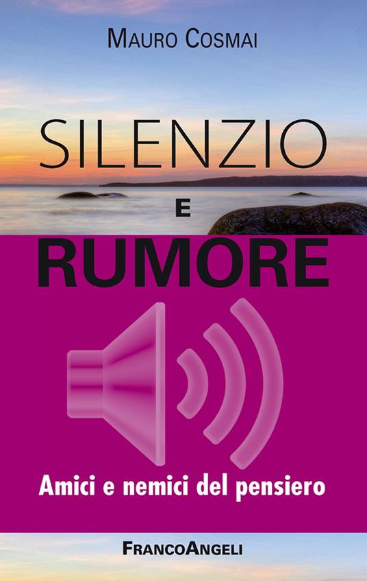 Silenzio e rumore. Amici e nemici del pensiero - Mauro Cosmai - ebook
