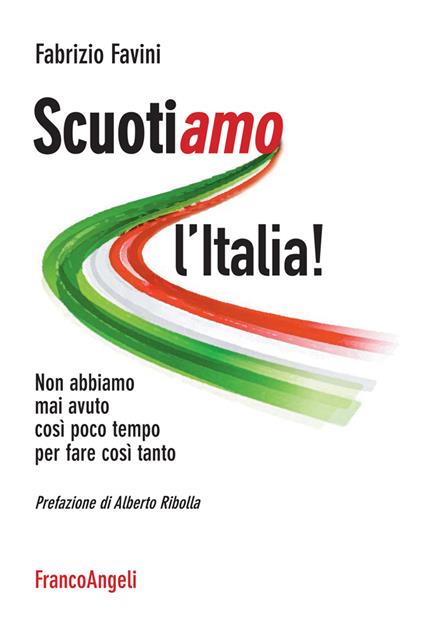 Scuotiamo l'Italia. Non abbiamo mai avuto così poco tempo per fare così tanto - Fabrizio Favini - ebook