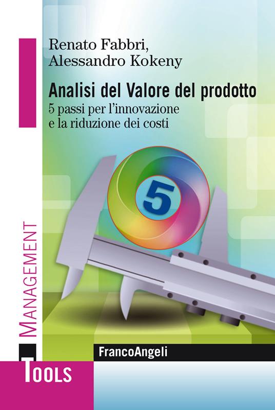 Analisi del valore del prodotto. 5 passi per l'innovazione e la riduzione dei costi - Renato Fabbri,Alessandro Kokeny - ebook
