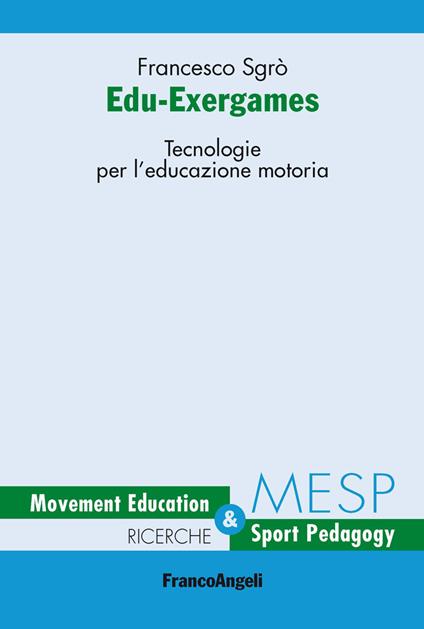 Edu-Exergames. Tecnologie per l'educazione motoria - Francesco Sgrò - ebook