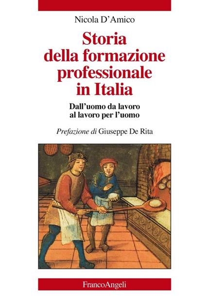 Storia della formazione professionale in Italia. Dall'uomo da lavoro al lavoro per l'uomo - Nicola D'Amico - ebook
