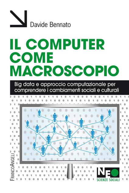 Il computer come macroscopio. Big data e approccio computazionale per comprendere i cambiamenti sociali e culturali - Davide Bennato - ebook