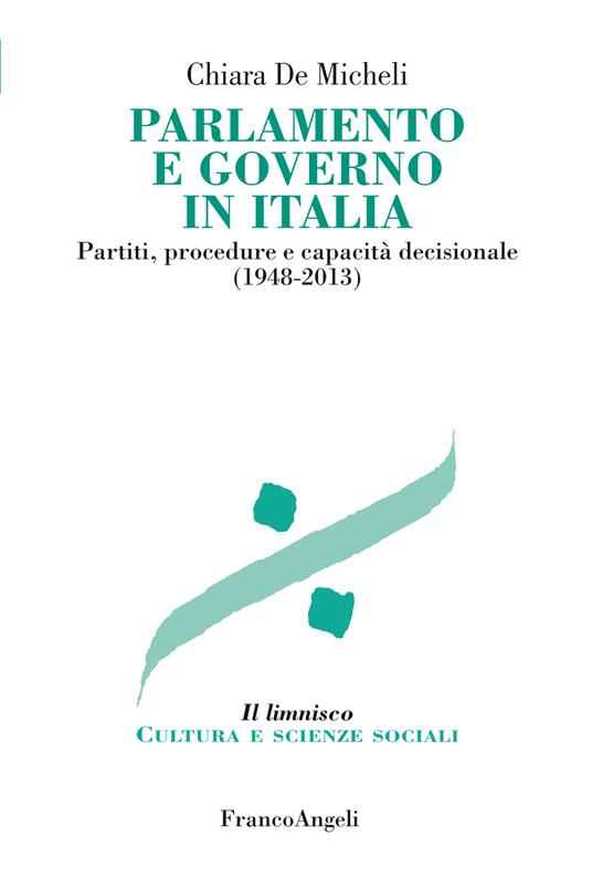 Parlamento e governo in Italia. Partiti, procedure e capacità decisionale (1948-2013) - Chiara De Micheli - ebook