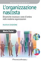 L' organizzazione nascosta. Dinamiche inconsce e zone d'ombra nelle moderne organizzazioni