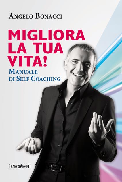 Migliora la tua vita! Manuale di self coaching - Angelo Bonacci - ebook