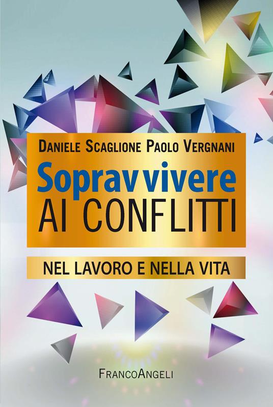 Sopravvivere ai conflitti nel lavoro e nella vita - Daniele Scaglione,Paolo Vergnani - ebook