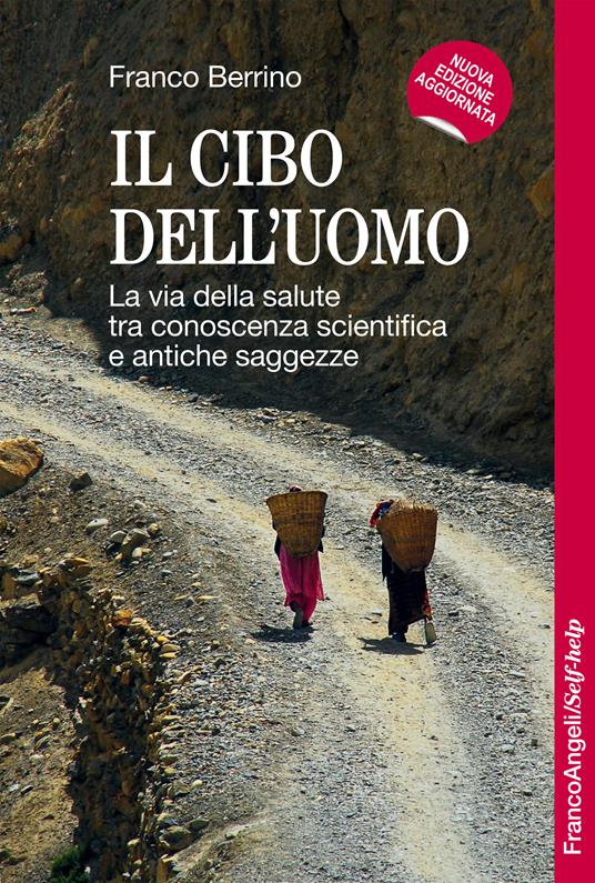 Il cibo dell'uomo. La via della salute tra conoscenza scientifica e antiche saggezze - Franco Berrino - ebook