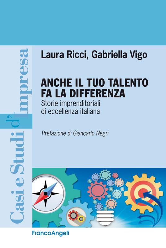 Anche il tuo talento fa la differenza. Storie imprenditoriali di eccellenza italiana - Laura Ricci,Gabriella Vigo - ebook