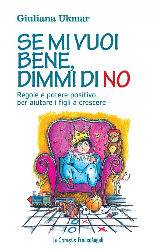 Se mi vuoi bene, dimmi di no. Regole e potere positivo per aiutare i figli a crescere - Giuliana Ukmar - ebook