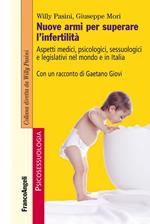 Nuove armi per superare l'infertilità. Aspetti medici, psicologici, sessuologici e legislativi nel mondo e in Italia