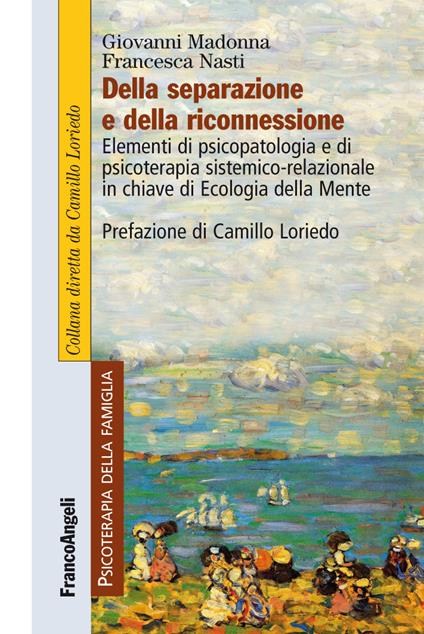 Della separazione e della riconnessione. Elementi di psicopatologia e di psicoterapia sistemico-relazionale in chiave di Ecologia della Mente - Giovanni Madonna,Francesca Nasti - ebook