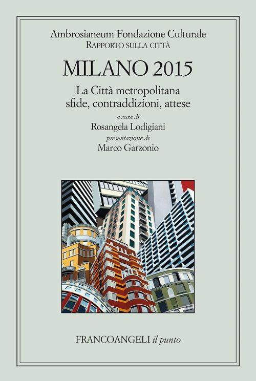 Milano 2015. La città metropolitana sfide, contraddizioni, attese. Rapporto sulla città - Rosangela Lodigiani - ebook