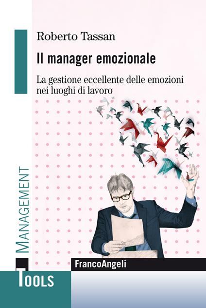 Il manager emozionale. La gestione eccellente delle emozioni nei luoghi di lavoro - Roberto Tassan - ebook