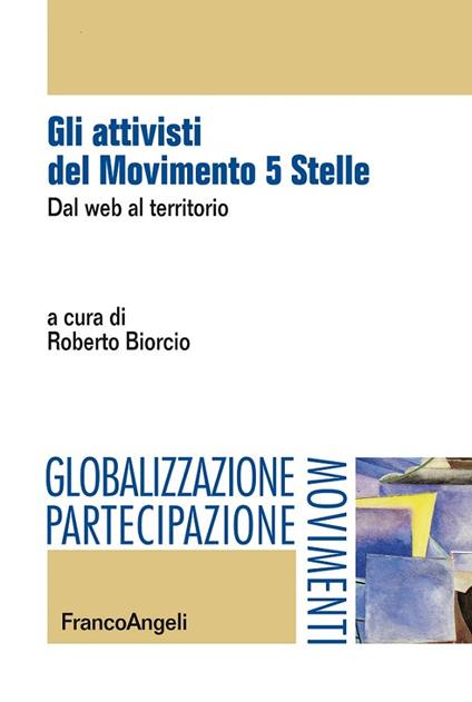 Gli attivisti del Movimento 5 Stelle. Dal web al territorio - Roberto Biorcio - ebook