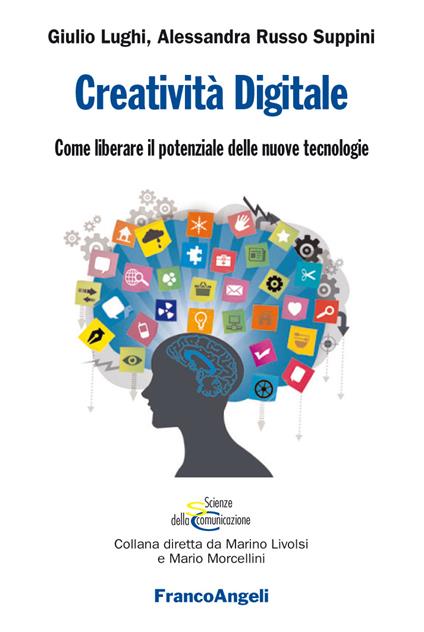 Creatività digitale. Come liberare il potenziale delle nuove tecnologie - Giulio Lughi,Alessandra Russo Suppini - ebook