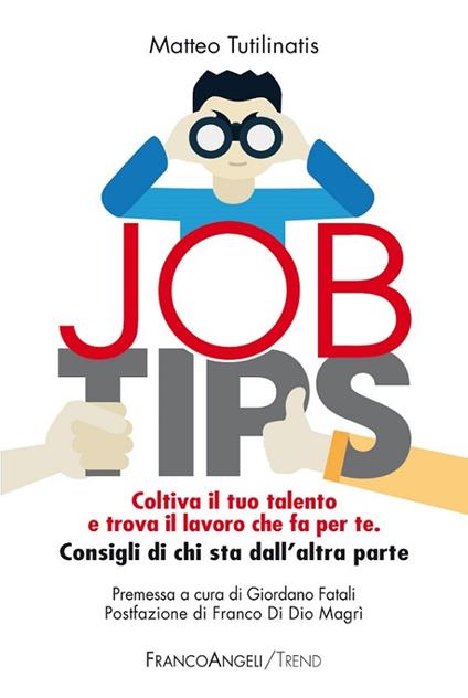 Job tips. Coltiva il tuo talento e trova il lavoro che fa per te. Consigli da chi sta dall'altra parte - Matteo Tutalinatis - ebook