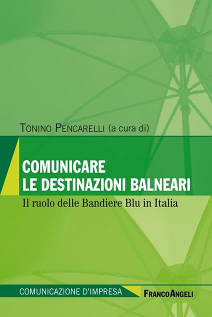 Comunicare le destinazioni balneari. Il ruolo delle bandiere blu in Italia - Tonino Pencarelli - ebook