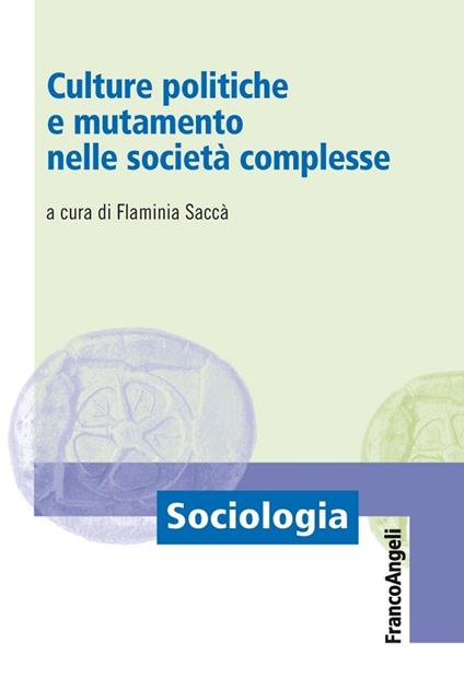 Culture politiche e mutamento nelle società complesse - Flaminia Saccà - ebook