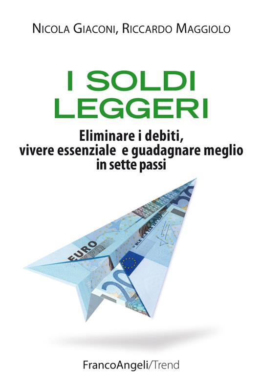I soldi leggeri. Eliminare i debiti, vivere essenziale e guadagnare meglio in sette passi - Nicola Giaconi,Riccardo Maggiolo - ebook