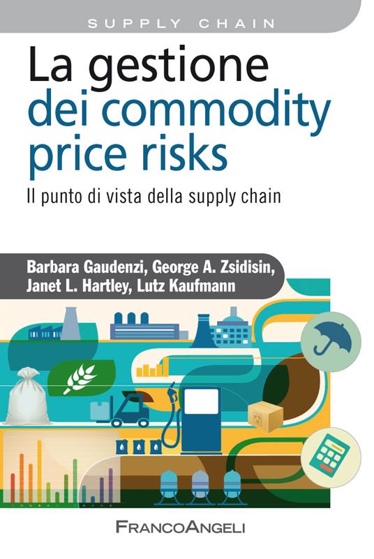 La gestione del commodity price risks. Il punto di vista della supply chain - George A. Zsidisin,Barbara Gaudenzi,Lutz Kaufmann,Janet L. Hartley - ebook