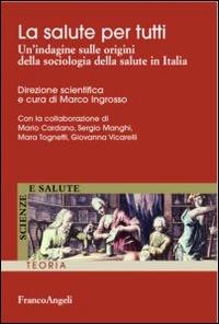 La salute per tutti. Un'indagine sulle origini della sociologia della salute in Italia - copertina