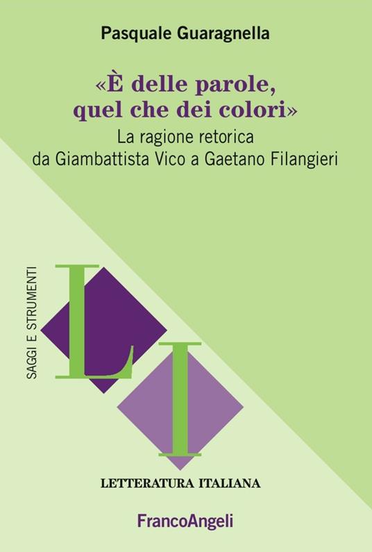 È delle parole, quel che dei colori. La ragione retorica da Giambattista Vico a Gaetano Filangieri - Pasquale Guaragnella - copertina
