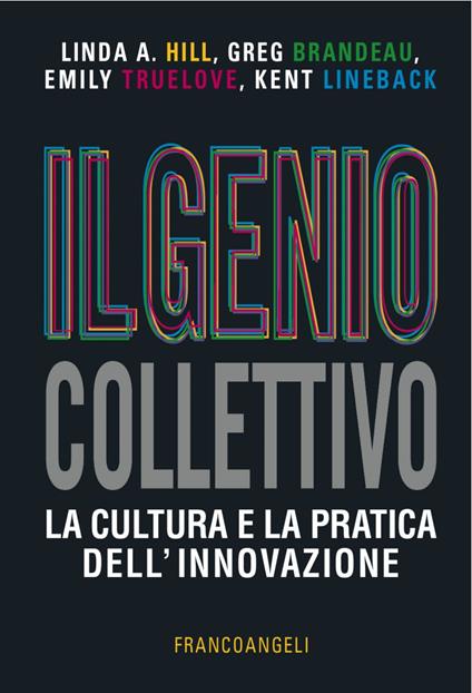 Il genio collettivo. La cultura e la pratica dell'innovazione - Linda A. Hill,Greg Brandeau,Emily Truelove - copertina