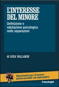 L' interesse del minore. Definizione e valutazione psicologica nelle separazioni - Luca Vallario - copertina