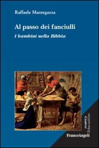 Al passo dei fanciulli. I bambini nella Bibbia - Raffaele Mantegazza - copertina