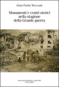Monumenti e centri storici nella stagione della grande guerra - Gian Paolo Treccani - copertina