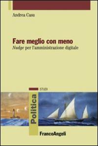 Fare meglio con meno. Nudge per l'amministrazione digitale - Andrea Casu - copertina