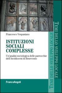 Istituzioni sociali complesse. Un'analisi sociologica delle parrocchie dell'arcidiocesi di Benevento - Francesco Vespasiano - copertina