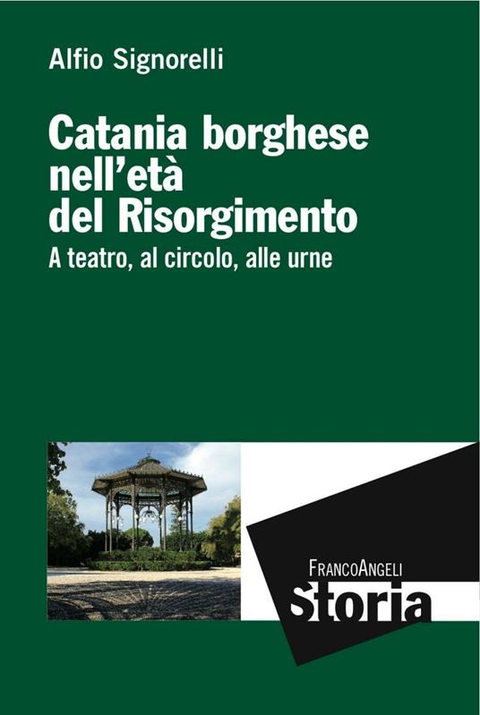 Catania borghese nell'età del Risorgimento. A teatro, al circolo, alle urne - Alfio Signorelli - copertina