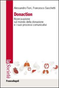 Donaction. Ricerca-azione sul mondo della donazione e sui processi comunicativi - Alessandro Fiori,Francesco Sacchetti - copertina