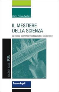 Il mestiere della scienza. La ricerca scientifica tra artigianato e big science - Carlo Enrico Bottani - copertina