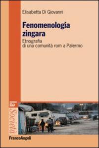 Fenomenologia zingara. Etnografia di una comunità rom a Palermo - Elisabetta Di Giovanni - copertina